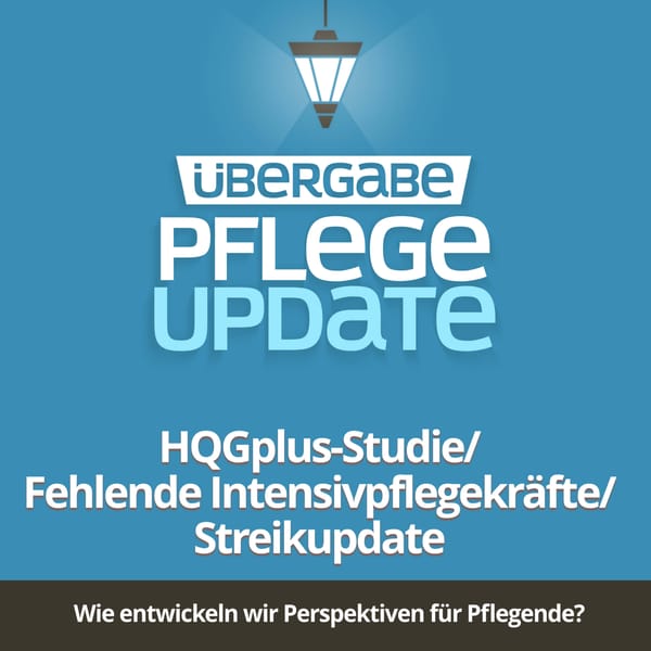 PU029 - HQGplus-Studie / Fehlende Intensivpflegekräfte / Streik-Update